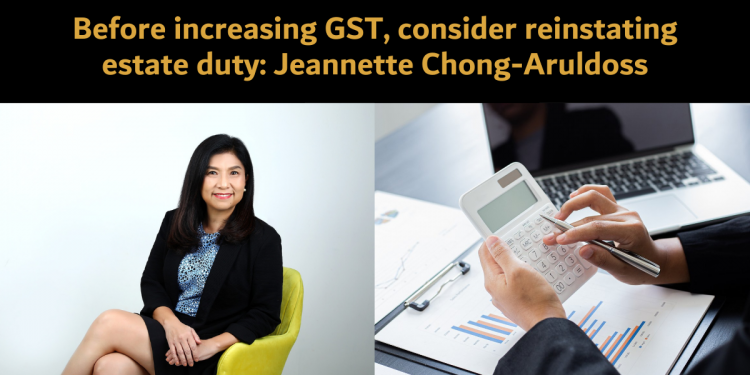 Before increasing GST, consider reinstating Estate Duty: Jeannette Chong-Aruldoss